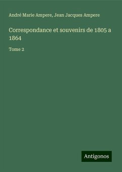 Correspondance et souvenirs de 1805 a 1864 - Ampere, André Marie; Ampere, Jean Jacques