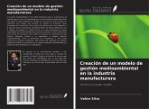 Creación de un modelo de gestión medioambiental en la industria manufacturera Creación de un modelo de gestión medioambiental en la industria manufacturera