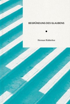 Begründung des Glaubens - Ridderbos, Herman