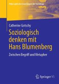 Soziologisch denken mit Hans Blumenberg (eBook, PDF) Soziologisch denken mit Hans Blumenberg (eBook, PDF)