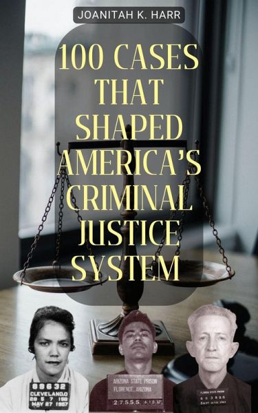 100 Cases That Shaped America's Criminal Justice System (eBook, ePUB) 100 Cases That Shaped America's Criminal Justice System (eBook, ePUB)