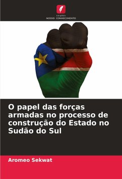 O papel das forças armadas no processo de construção do Estado no Sudão do Sul - Sekwat, Aromeo