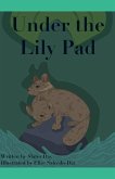 Under The Lily Pad Under The Lily Pad
