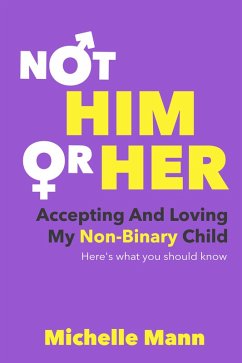 Not 'Him' or 'Her' (eBook, ePUB) - Mann, Michelle Not 'Him' or 'Her' (eBook, ePUB) - Mann, Michelle