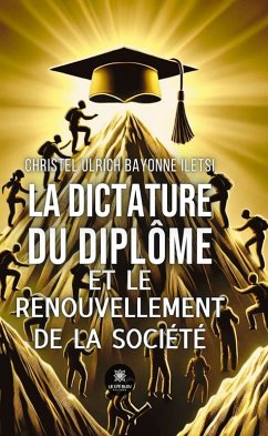 La dictature du diplôme et le renouvellement de la société (eBook, ePUB) - Bayonne Iletsi, Christel Ulrich