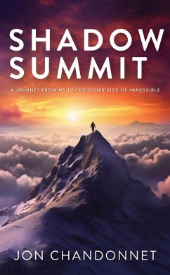 Shadow Summit: A Journey from MS to the Other Side of Impossible (eBook, ePUB) - Chandonnet, Jon