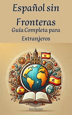 Español sin Fronteras: Guía Completa para Extranjeros (eBook, ePUB) - Martinez, Juan