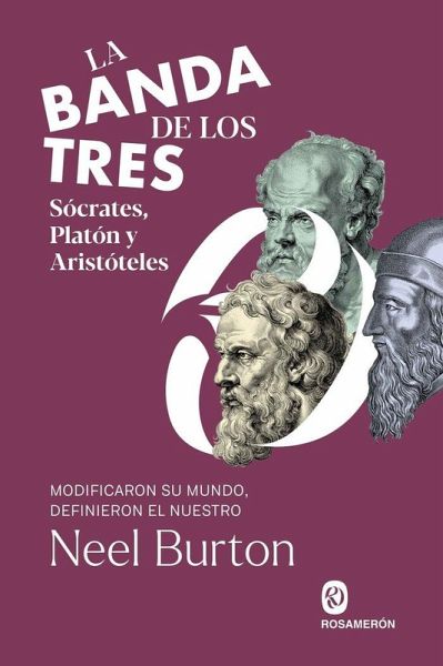 La banda de los tres. Sócrates, Platón y Aristóteles La banda de los tres. Sócrates, Platón y Aristóteles