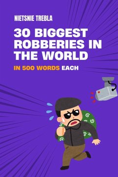 30 Biggest Robberies in the World in 500 Words Each (eBook, ePUB) - Trebla, Nietsnie