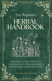 The Beginner's Herbal Handbook: Discover 50+ Tips to Get You Started on Your Herbal Remedy and Natural Medicine Journey (eBook, ePUB) The Beginner's Herbal Handbook: Discover 50+ Tips to Get You Started on Your Herbal Remedy and Natural Medicine Journey (eBook, ePUB)