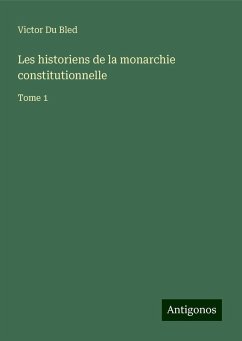 Les historiens de la monarchie constitutionnelle - Bled, Victor Du