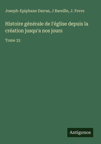 Histoire générale de l'église depuis la création jusqu'a nos jours