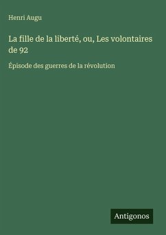 Cover La fille de la liberté, ou, Les volontaires de 92