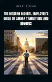 The Modern Federal Employee's Guide to Career Transitions and Buyouts (eBook, ePUB) The Modern Federal Employee's Guide to Career Transitions and Buyouts (eBook, ePUB)