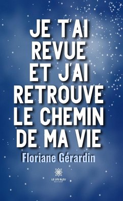 Cover Je t'ai revue et j'ai retrouvé le chemin de ma vie (eBook, ePUB)