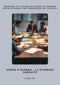 Scrum & Kanban: La synergie parfaite (eBook, ePUB) - Rey, Albert