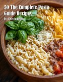 50 The Complete Pasta Guide Recipes 50 The Complete Pasta Guide Recipes