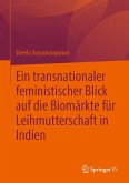 Ein transnationaler feministischer Blick auf die Biomärkte für Leihmutterschaft in Indien (eBook, PDF)