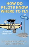 How Do Pilots Know Where To Fly: A beginner's guide to flight navigation (Kids Flight School Series, #4) (eBook, ePUB) How Do Pilots Know Where To Fly: A beginner's guide to flight navigation (Kids Flight School Series, #4) (eBook, ePUB)
