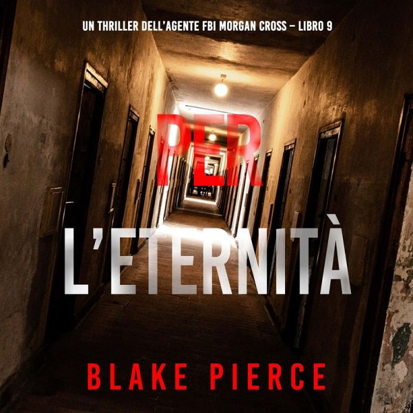 Per L'Eternità (Un thriller dell'agente FBI Morgan Cross – Libro 9) (MP3-Download) Per L'Eternità (Un thriller dell'agente FBI Morgan Cross – Libro 9) (MP3-Download)