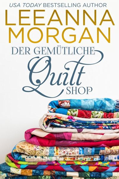 Der gemütliche Quilt Shop: Eine Kleinstadt Love Story (Die Cottages in der Anchor Lane, #3) (eBook, ePUB)