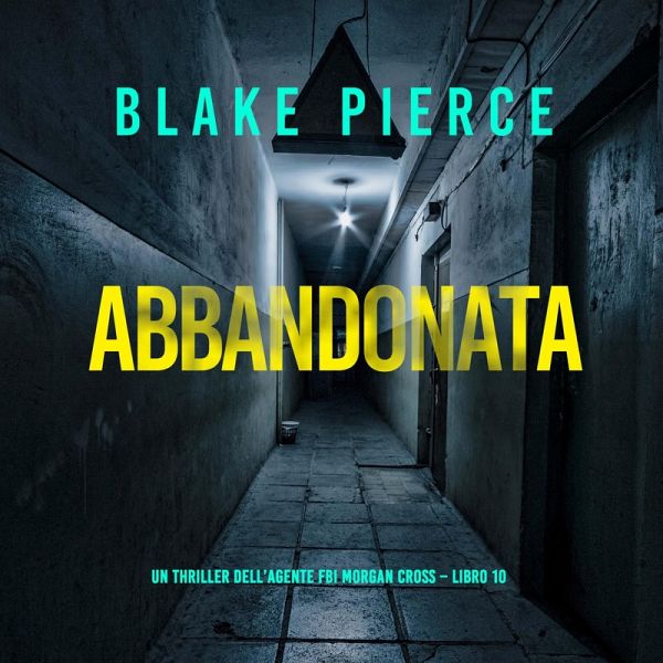 Abbandonata (Un thriller dell'agente FBI Morgan Cross – Libro 10) (MP3-Download)