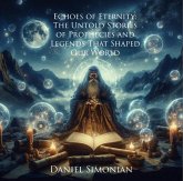 Echoes of Eternity: The Untold Stories of Prophecies and Legends That Shaped Our World (eBook, ePUB)