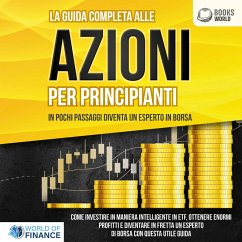 La guida completa agli investimenti in ETF PER PRINCIPIANTI: Come investire in maniera intelligente in ETF, ottenere enormi profitti e diventare in fretta un esperto di Borsa con questa utile guida (MP3-Download) - Finance, World of