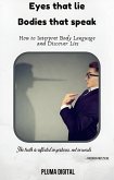 Eyes That Lie, Bodies That Talk: How to Interpret Body Language and Discover Lies (eBook, ePUB) Eyes That Lie, Bodies That Talk: How to Interpret Body Language and Discover Lies (eBook, ePUB)