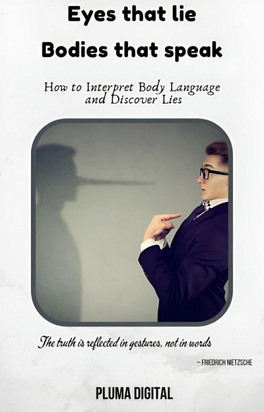 Eyes That Lie, Bodies That Talk: How to Interpret Body Language and Discover Lies (eBook, ePUB) Eyes That Lie, Bodies That Talk: How to Interpret Body Language and Discover Lies (eBook, ePUB)