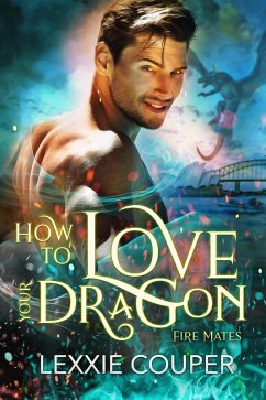 How to Love Your Dragon (Fire Mates, #2) (eBook, ePUB) - Couper, Lexxie