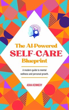Cover The AI-Powered Self-Care Blueprint: A Modern Guide to Mental Wellness and Personal Growth (eBook, ePUB)