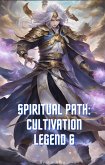 Spiritual Path: Cultivation Legend 6 (eBook, ePUB) Spiritual Path: Cultivation Legend 6 (eBook, ePUB)