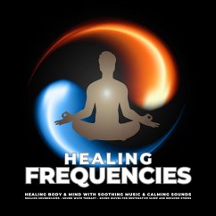 Cover Healing Frequencies - Healing Body & Mind With Soothing Music & Calming Sounds (MP3-Download)