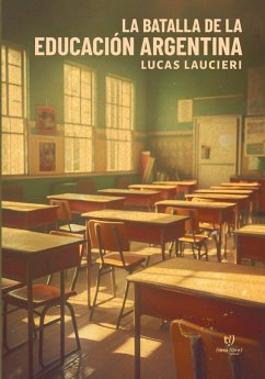 La batalla de la educación Argentina (eBook, ePUB) - Laucieri, Lucas