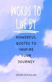 Words to Live By: Powerful Quotes to Inspire Your Journey (eBook, ePUB)