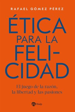 Ética para la felicidad (eBook, ePUB) - Pérez, Rafael Gómez Ética para la felicidad (eBook, ePUB) - Pérez, Rafael Gómez