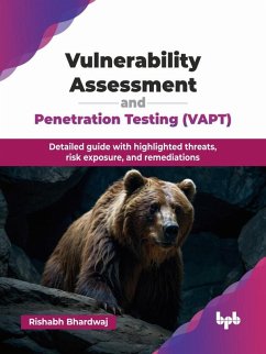 Vulnerability Assessment and Penetration Testing (VAPT): Detailed guide with highlighted threats, risk exposure, and remediations (eBook, ePUB) - Bhardwaj, Rishabh