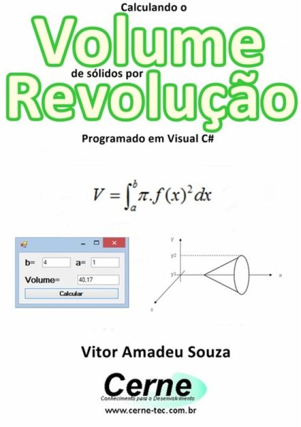 Calculando O Volume De Sólidos Por Revolução Programado Em Visual C# (eBook, PDF) Calculando O Volume De Sólidos Por Revolução Programado Em Visual C# (eBook, PDF)