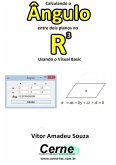 Calculando O Ângulo Entre Dois Planos No R3 Usando O Visual Basic (eBook, PDF)