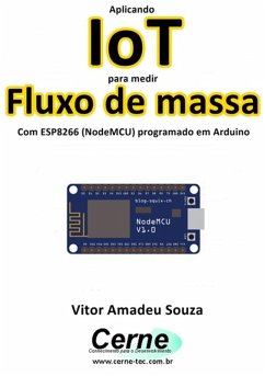 Aplicando Iot Para Medir Fluxo De Massa Com Esp8266 (nodemcu) Programado Em Arduino (eBook, PDF) - Souza, Vitor Amadeu