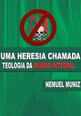 Uma Heresia Chamada Teologia Da Missão Integral (eBook, PDF)