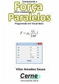 Computando A Força Entre Condutores Paralelos Programado Em Visual Basic (eBook, PDF)