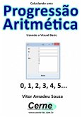 Calculando Uma Progressão Aritmética Usando O Visual Basic (eBook, PDF)