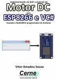Implementando Via Wifi O Controle De Motor Dc Com Esp8266 E Vc# Usando O Nodemcu Programado No Arduino (eBook, PDF)