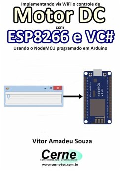 Implementando Via Wifi O Controle De Motor Dc Com Esp8266 E Vc# Usando O Nodemcu Programado No Arduino (eBook, PDF) - Souza, Vitor Amadeu