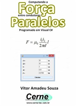 Computando A Força Entre Condutores Paralelos Programado Em Visual C# (eBook, PDF) - Souza, Vitor Amadeu