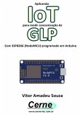 Aplicando Iot Para Medir Concentração De Glp Com Esp8266 (nodemcu) Programado Em Arduino (eBook, PDF)