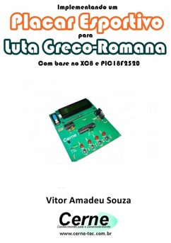 Implementando Um Placar Esportivo Para Luta Greco-romana Com Base No Xc8 E Pic18f2520 (eBook, PDF) - Souza, Vitor Amadeu
