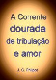 A Corrente Dourada De Tribulação E Amor (eBook, ePUB) A Corrente Dourada De Tribulação E Amor (eBook, ePUB)